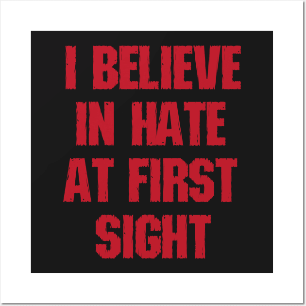 I Believe In Hate At First Site Wall Art by iamurkat